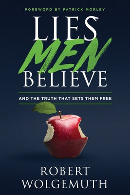 Lies Men Believe: And the Truth That Sets Them Free by Wolgemuth, Robert