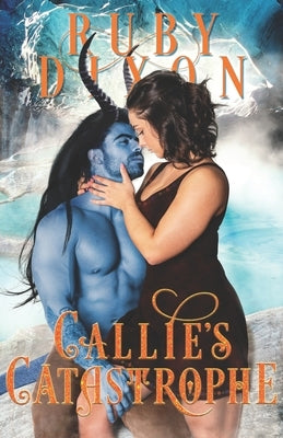 Callie's Catastrophe: A SciFi Alien Romance by Dixon, Ruby