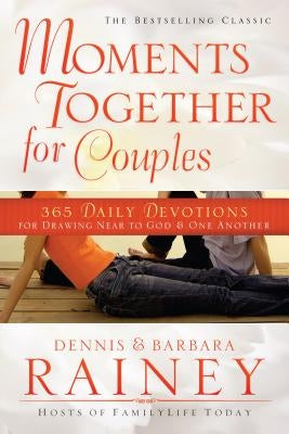 Moments Together for Couples: 365 Daily Devotions for Drawing Near to God & One Another by Rainey, Dennis