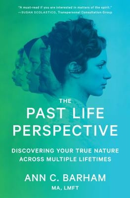 The Past Life Perspective: Discovering Your True Nature Across Multiple Lifetimes by Barham, Ann C.