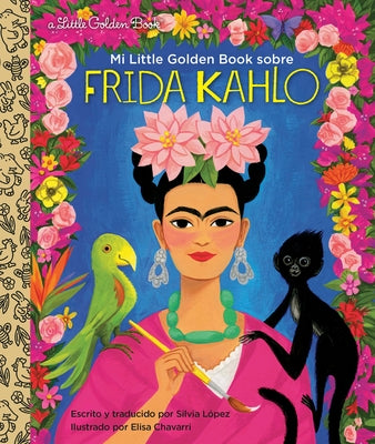 Mi Little Golden Book Sobre Frida Kahlo (My Little Golden Book about Frida Kahlo Spanish Edition) by López, Silvia