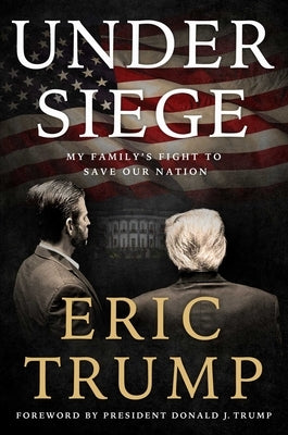 Under Siege: My Family's Fight to Save Our Nation by Trump, Eric