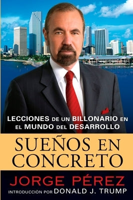Suenos En Concreto: Lecciones de Un Billonario En El Mundo del Desarrollo by Perez, Jorge