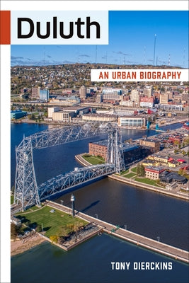Duluth: An Urban Biography by Dierckins, Tony