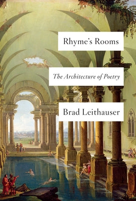 Rhyme's Rooms: The Architecture of Poetry by Leithauser, Brad