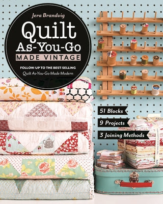 Quilt As-You-Go Made Vintage: 51 Blocks, 9 Projects, 3 Joining Methods by Brandvig, Jera