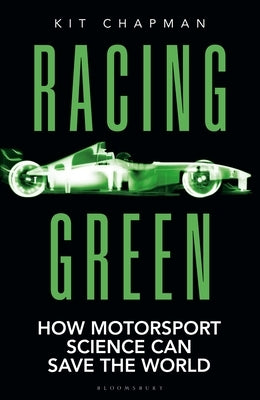 Racing Green: How Motorsport Science Can Save the World - The Rac Motoring Book of the Year by Chapman, Kit
