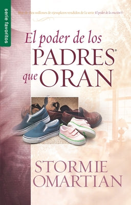 El Poder de Los Padres Que Oran - Serie Favoritos by Omartian, Stormie