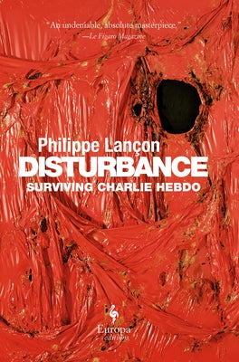 Disturbance: Surviving Charlie Hebdo by Lançon, Philippe
