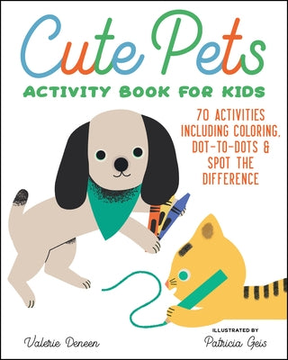 Cute Pets Activity Book for Kids: 70 Activities Including Coloring, Dot-To-Dots & Spot the Difference