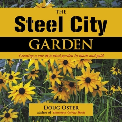 The Steel City Garden: Creating a One-Of-A-Kind Garden in Black and Gold