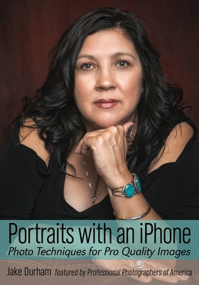 Portraits with an iPhone: Photo Techniques for Pro Quality Images