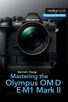 Mastering the Olympus Om-D E-M1 Mark II