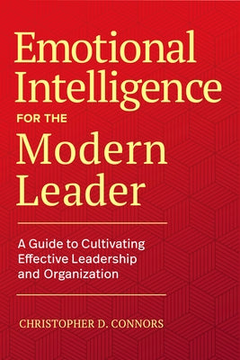 Emotional Intelligence for the Modern Leader: A Guide to Cultivating Effective Leadership and Organizations