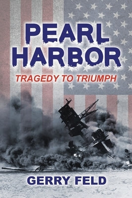 Pearl Harbor; Tragedy to Triumph