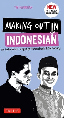 Making Out in Indonesian Phrasebook & Dictionary: An Indonesian Language Phrasebook & Dictionary (with Manga Illustrations)
