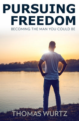 Pursuing Freedom: Becoming the Man You Could Be