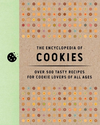 The Encyclopedia of Cookies: Over 500 Tasty Recipes for Cookie Lovers of All Ages