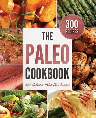 Paleo Cookbook: 300 Delicious Paleo Diet Recipes