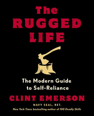 The Rugged Life: The Modern Guide to Self-Reliance