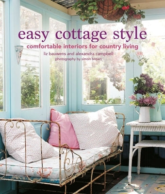 Easy Cottage Style: Comfortable Interiors for Country Living