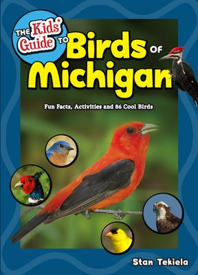 The Kids' Guide to Birds of Michigan: Fun Facts, Activities and 86 Cool Birds