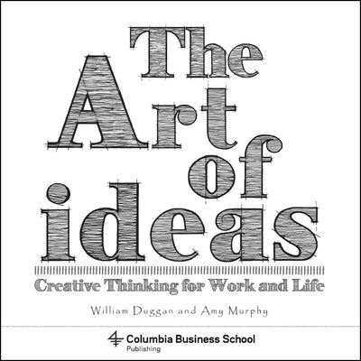 The Art of Ideas: Creative Thinking for Work and Life