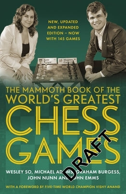 The Mammoth Book of the World's Greatest Chess Games: New, Updated and Expanded Edition - Now with 145 Games