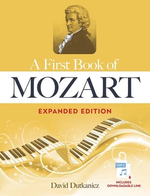 A First Book of Mozart Expanded Edition: For the Beginning Pianist with Downloadable Mp3s