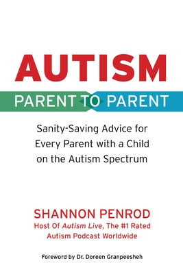 Autism: Parent to Parent: Sanity Saving Advice for Every Parent with a Child on the Autism Spectrum