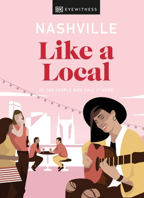 Nashville Like a Local: By the People Who Call It Home