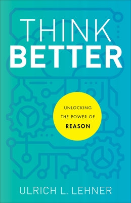 Think Better: Unlocking the Power of Reason