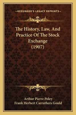 The History, Law, And Practice Of The Stock Exchange (1907)