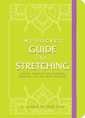 My Pocket Guide to Stretching: Anytime Stretches for Flexibility, Strength, and Full-Body Wellness