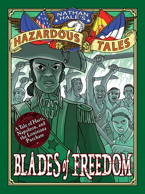 Blades of Freedom (Nathan Hale's Hazardous Tales #10): A Louisiana Purchase Tale