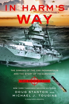 In Harm's Way (Young Readers Edition): The Sinking of the USS Indianapolis and the Story of Its Survivors