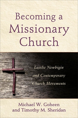 Becoming a Missionary Church: Lesslie Newbigin and Contemporary Church Movements