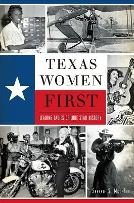 Texas Women First: Leading Ladies of Lone Star History