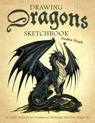 Drawing Dragons Sketchbook: An Artist's Notebook for Creating and Illustrating Your Own Dragon Art