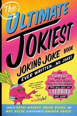The Ultimate Jokiest Joking Joke Book Ever Written . . . No Joke!: The Hugest Pile of Jokes, Knock-Knocks, Puns, and Knee-Slappers That Will Keep You