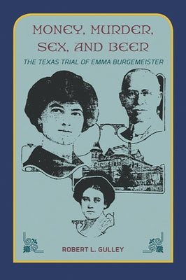 Money, Murder, Sex, and Beer:: The Texas Trial of Emma Burgemeister