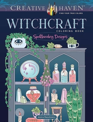 Creative Haven Witchcraft Coloring Book: Spellbinding Designs