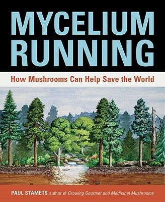 Mycelium Running: How Mushrooms Can Help Save the World