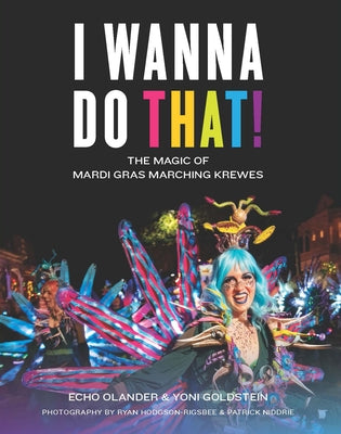 I Wanna Do That!: The Magic of Mardi Gras Marching Krewes
