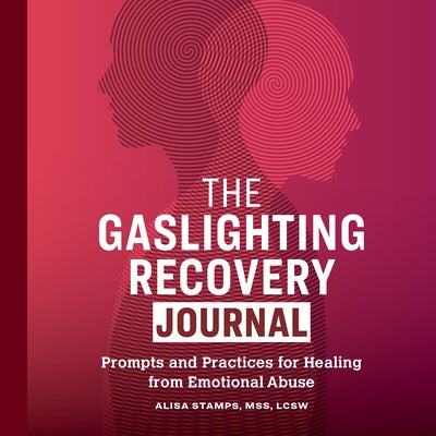 The Gaslighting Recovery Journal: Prompts and Practices for Healing from Emotional Abuse