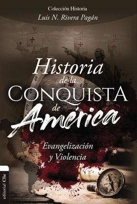 Historia de la Conquista de América: Evangelización Y Violencia