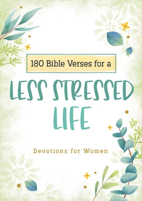 180 Bible Verses for a Less Stressed Life: Devotions for Women