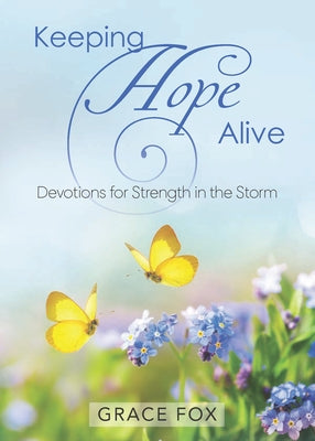 Keeping Hope Alive Devotional: Devotions for Strength in the Storm