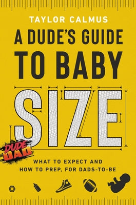 A Dude's Guide to Baby Size: What to Expect and How to Prep for Dads-To-Be