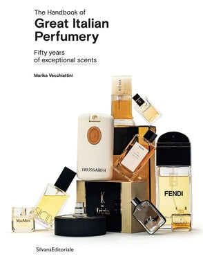 The Handbook of Great Italian Perfumery: Fifty Years of Exceptional Scents